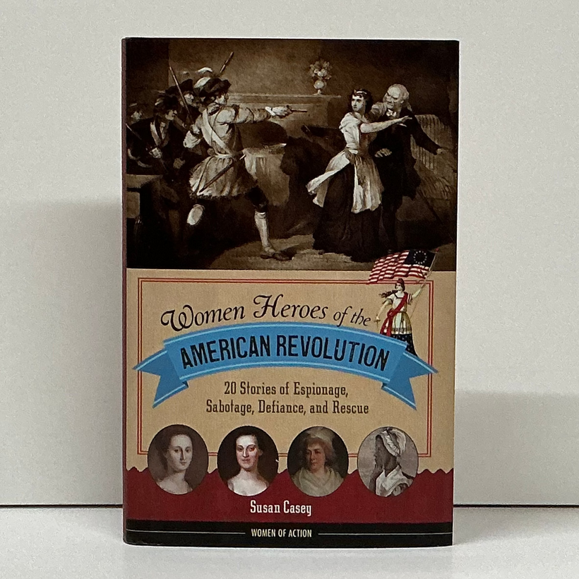 Casey, Susan - Women Heroes of the American Revolution
