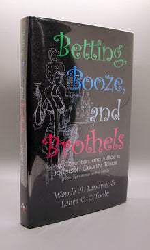 Betting, Booze, and Brothels, Vice, Corruption, and Justice in Jefferson County, Texas from Spindetop to the 1960s