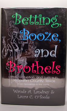 Betting, Booze, and Brothels, Vice, Corruption, and Justice in Jefferson County, Texas from Spindetop to the 1960s