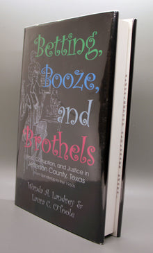 Betting, Booze, and Brothels, Vice, Corruption, and Justice in Jefferson County, Texas from Spindetop to the 1960s