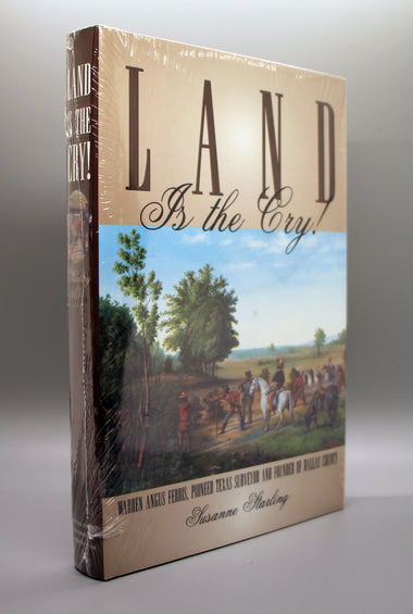 Starling, Susanne - Land is the Cry! Warren Angus Ferris, Pioneer Texas Surveyor and Founder of Dallas County