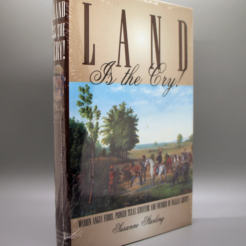 Land is the Cry! Warren Angus Ferris, Pioneer Texas Surveyor and Founder of Dallas County