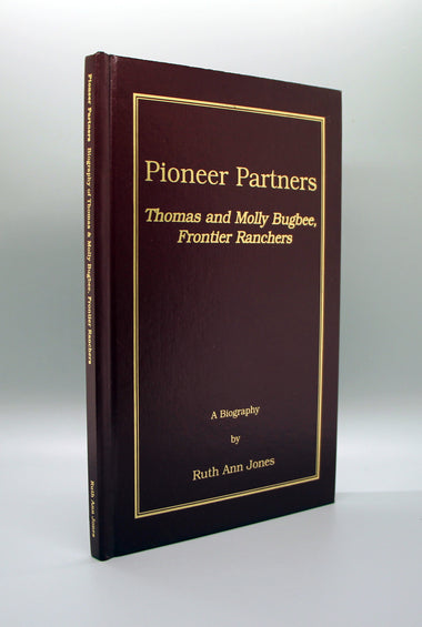 Jones, Ruth Ann - Pioneer Partners:  Thomas and Molly Bugbee, Frontier Ranchers