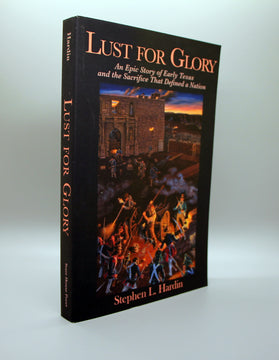 Lust For Glory, An Epic Story of Early Texas and the Sacrifice that Defined a Nation