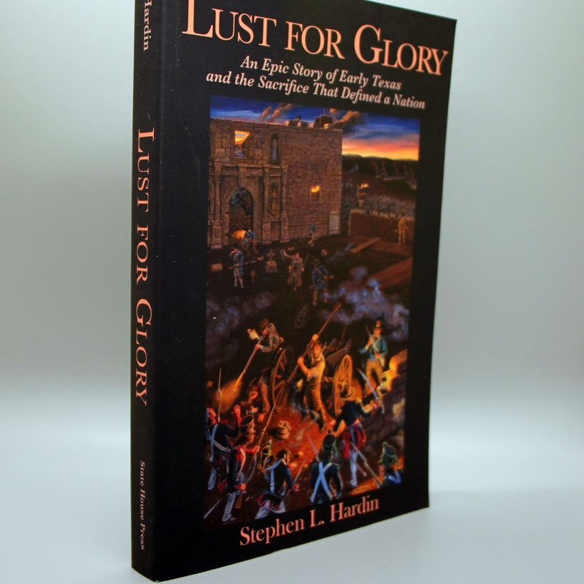 Lust For Glory, An Epic Story of Early Texas and the Sacrifice that Defined a Nation