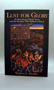 Lust For Glory, An Epic Story of Early Texas and the Sacrifice that Defined a Nation