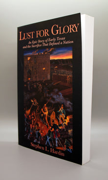 Lust For Glory, An Epic Story of Early Texas and the Sacrifice that Defined a Nation