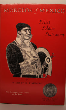 Morelos of Mexico, Priest, Soldier, Statesman of Mexico