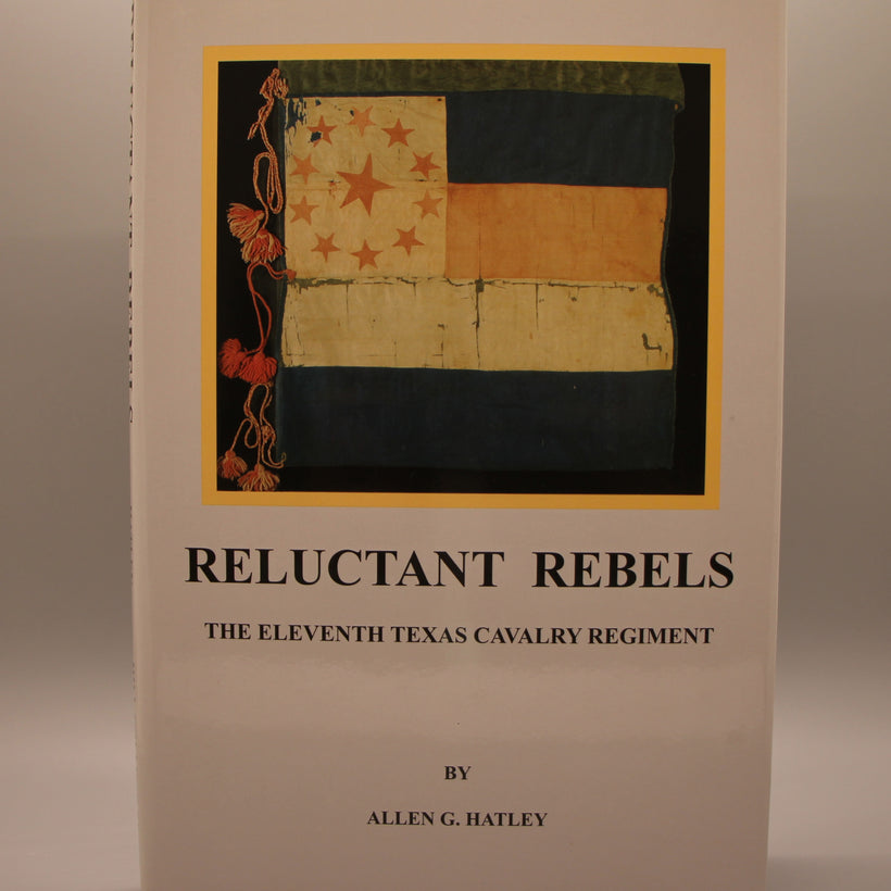 Hatley, Allen G - Reluctant Rebels, The Eleventh Texas Cavalry Regiment
