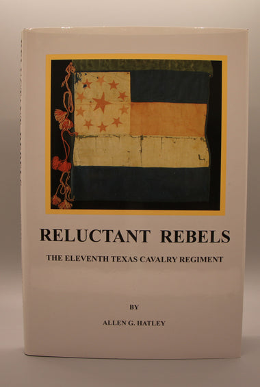 Hatley, Allen G - Reluctant Rebels, The Eleventh Texas Cavalry Regiment