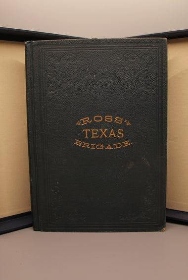 Ross’ Texas Brigade Being a Narrative of Events Connected with its Service in the Late War Between the States