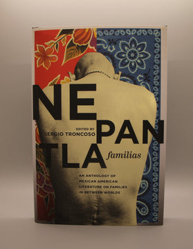Nepantla Familias, An Anthology of Mexican American Literature on Families in Between Worlds